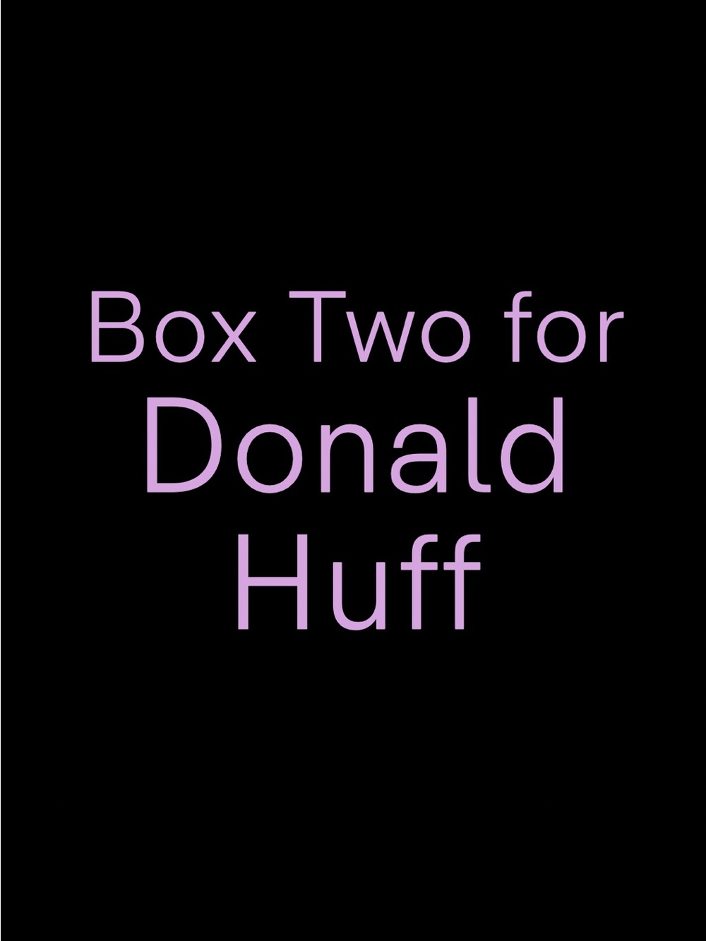 Box Two for Donald Huff